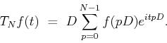 \begin{displaymath}T_Nf(t) \ = \ D\mathop{\hbox{$\displaystyle\sum$}}\limits _{p=0}^{N-1}f(pD)e^{itpD}.\end{displaymath}