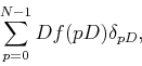 \begin{displaymath}\mathop{\hbox{$\displaystyle\sum$}}\limits _{p=0}^{N-1}Df(pD)\delta_{pD},\end{displaymath}