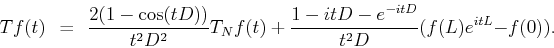 \begin{displaymath}Tf(t) \ \ = \ \ \frac{2(1-\cos(tD))}{t^2D^2}T_Nf(t) \ + \
\frac{1-itD-e^{-itD}}{t^2D}(f(L)e^{itL}-f(0)).\end{displaymath}
