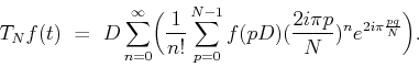 \begin{displaymath}T_Nf(t) \ = \ D\mathop{\hbox{$\displaystyle\sum$}}\limits _{n...
...}^{N-1}f(pD)(\frac{2i\pi p}{N})^n e^{2i\pi\frac{pq}{N}}\biggl).\end{displaymath}