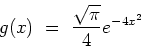 \begin{displaymath}g(x) \ = \ \frac{\sqrt{\pi}}{4}e^{-4x^2}\end{displaymath}