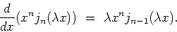 \begin{displaymath}\frac{d}{dx}(x^nj_n(\lambda x)) \ = \ \lambda x^nj_{n-1}(\lambda x).\end{displaymath}